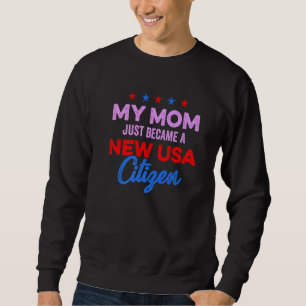 New USA Citizen Mom American US Citizenship July 4 Sweatshirt