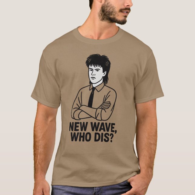 NEW WAVE, WHO DIS T-Shirt (Front)