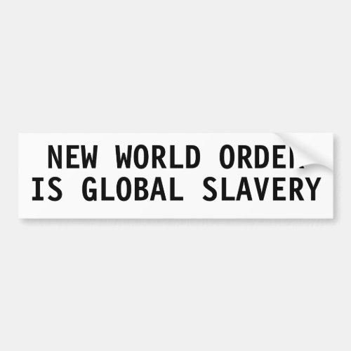 New world order is global slavery bumper sticker