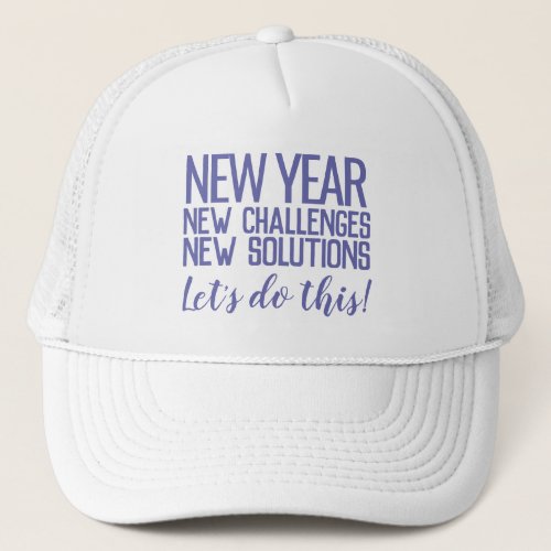 New year new challenges new solutions do it blue trucker hat