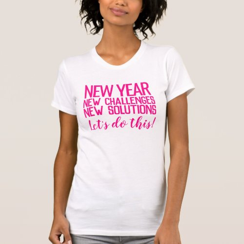 New year new challenges new solutions do it T_Shirt