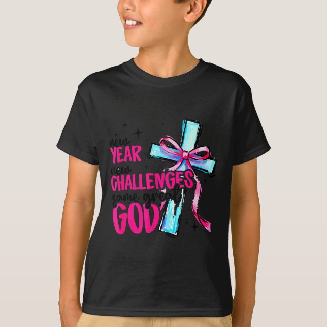 New Year New Challenges Same Great God Happy New Y T-Shirt (Front)