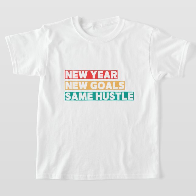 New Year, New Goals, Same Hustle Motivation T-Shirt (Laydown)