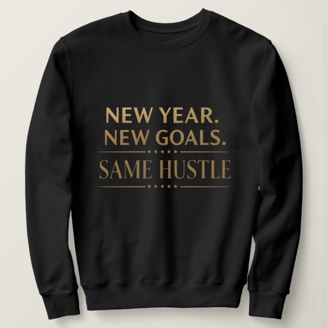 New Year New Goals Same Hustle Motivational Black  Sweatshirt (Design Front)