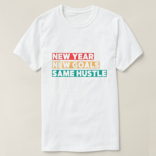 New Year, New Goals, Same Hustle T-Shirt (Design Front)