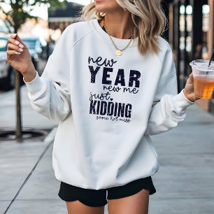NEW YEAR NEW ME funny  Sweatshirt