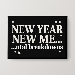 New Year New Me Mental Breakdown Sarcastic Button