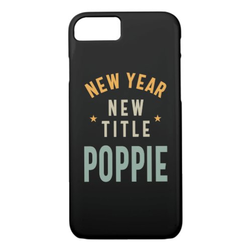 New Year New Title Poppie _ Father Grandpa Gift iPhone 87 Case