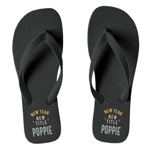 New Year New Title Poppie _ Father Grandpa Gift Flip Flops