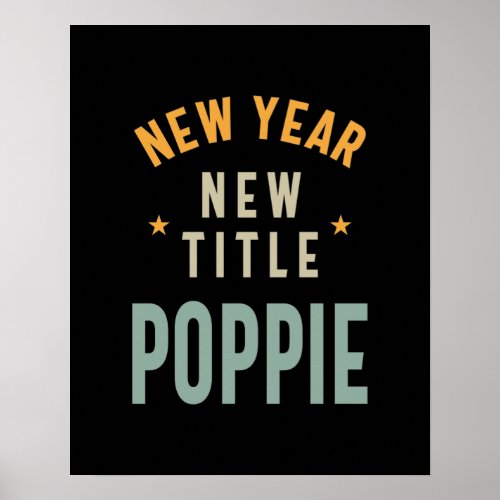 New Year New Title Poppie _ Father Grandpa Gift Poster