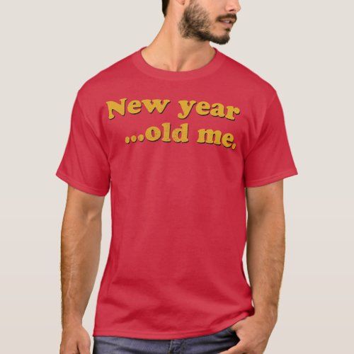 New Year Old Me T_Shirt