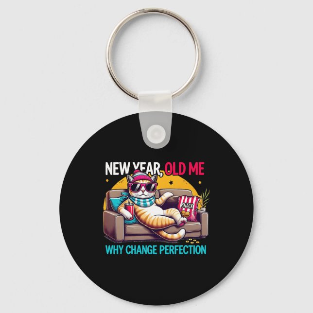 New Year Old Me Why Change Perfection Funny Humor  Keychain (Front)