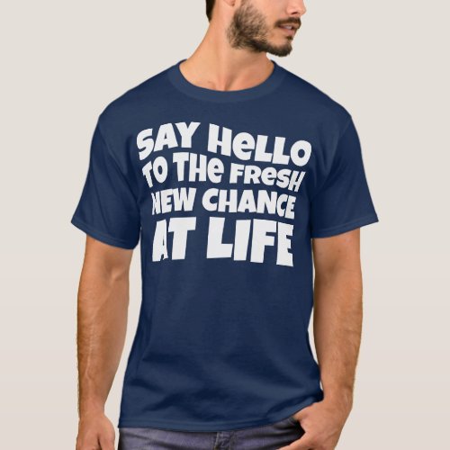 New Year Quote Say Hello To The Fresh New Chance A T_Shirt