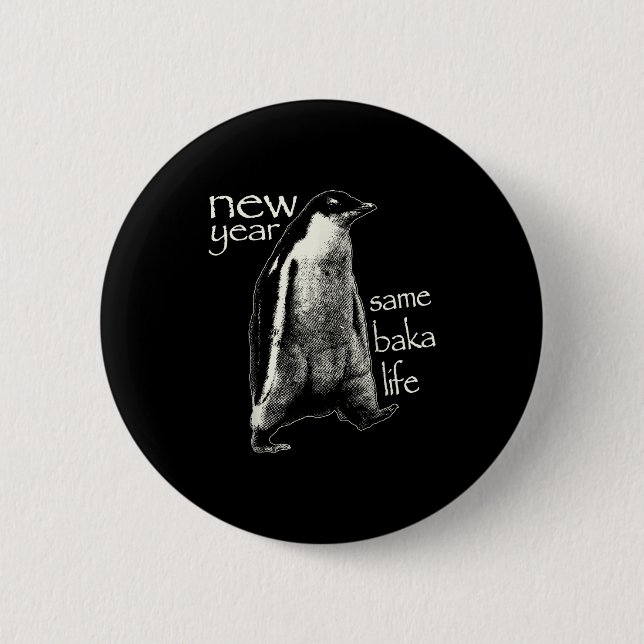 New Year Same Baka Life Funny Penguin  Button (Front)