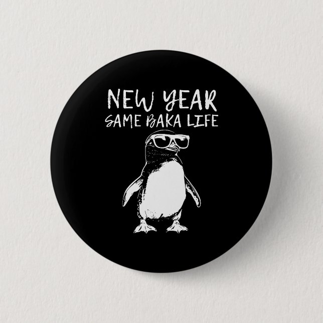 New Year Same Baka Life Funny Penguin Joke  Button (Front)
