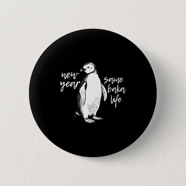 New Year Same Baka Life Funny Penguin Joke  Button (Front)