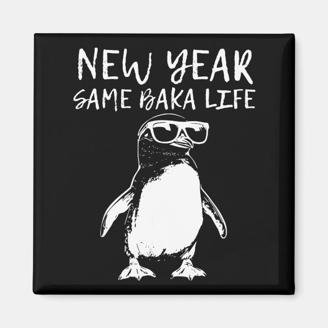 New Year Same Baka Life Funny Penguin Joke  Magnet (Front)