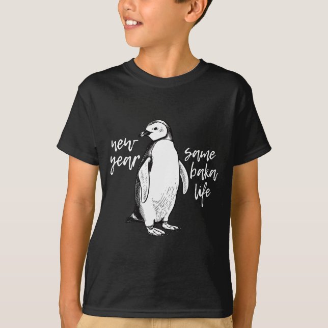 New Year Same Baka Life Funny Penguin Joke  T-Shirt (Front)