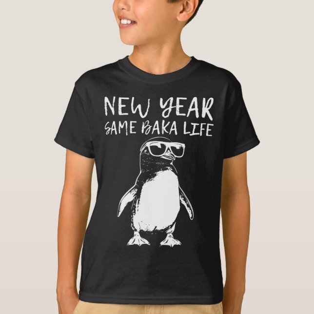 New Year Same Baka Life Funny Penguin Joke  T-Shirt (Front)