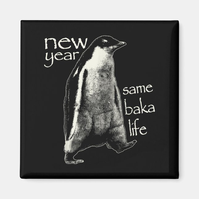 New Year Same Baka Life Funny Penguin  Magnet (Front)