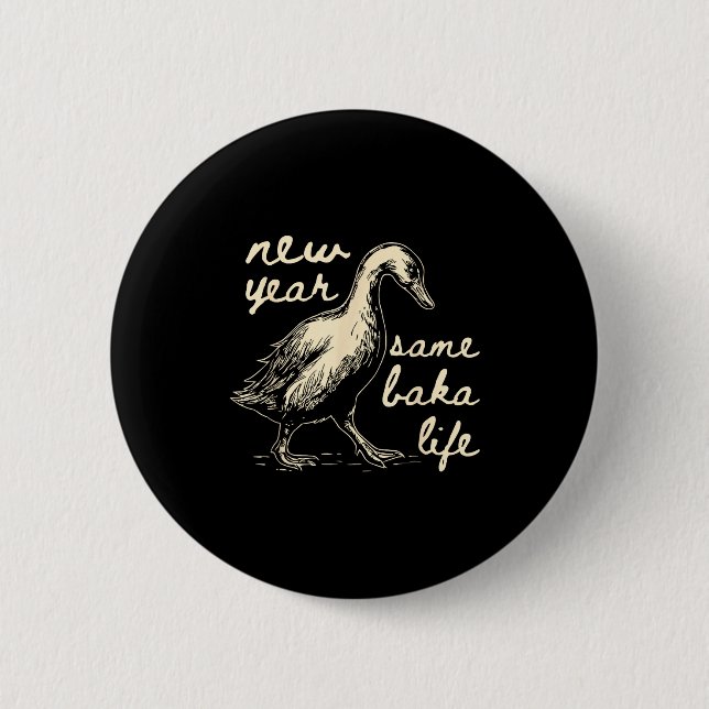 New Year Same Baka Life Goose Silly Funny  Button (Front)