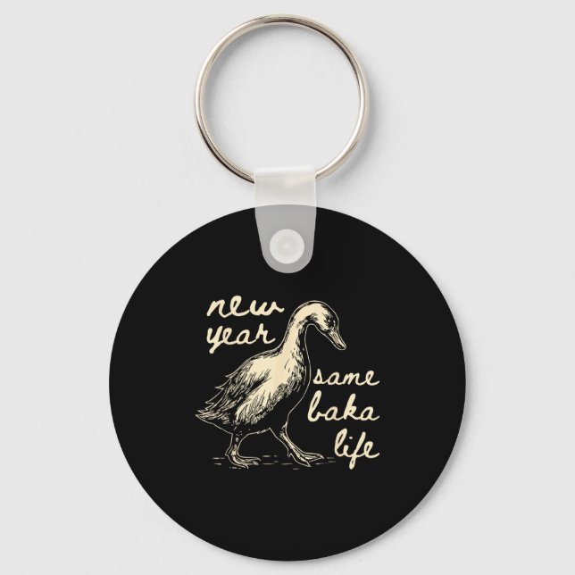 New Year Same Baka Life Goose Silly Funny  Keychain (Front)