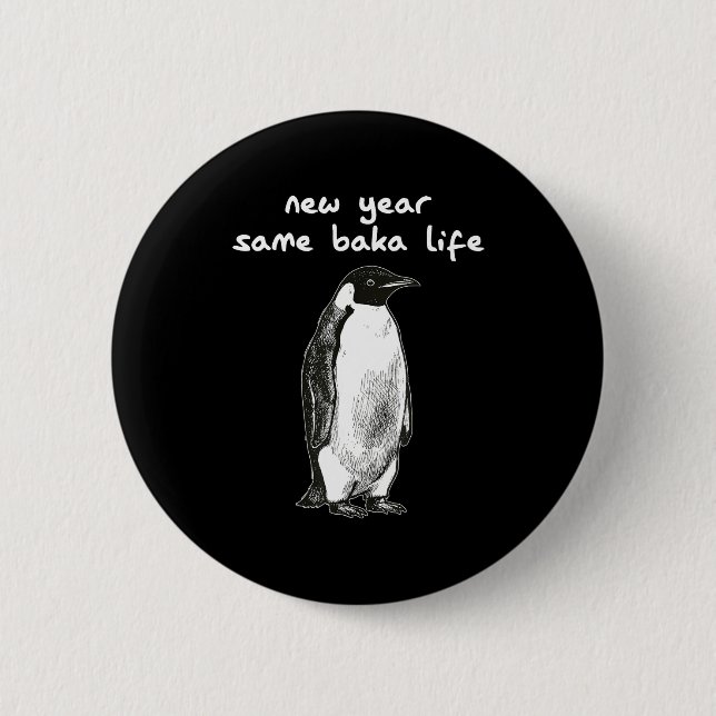New Year Same Baka Life Humor Penguin Joke  Button (Front)