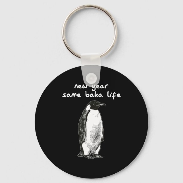 New Year Same Baka Life Humor Penguin Joke  Keychain (Front)