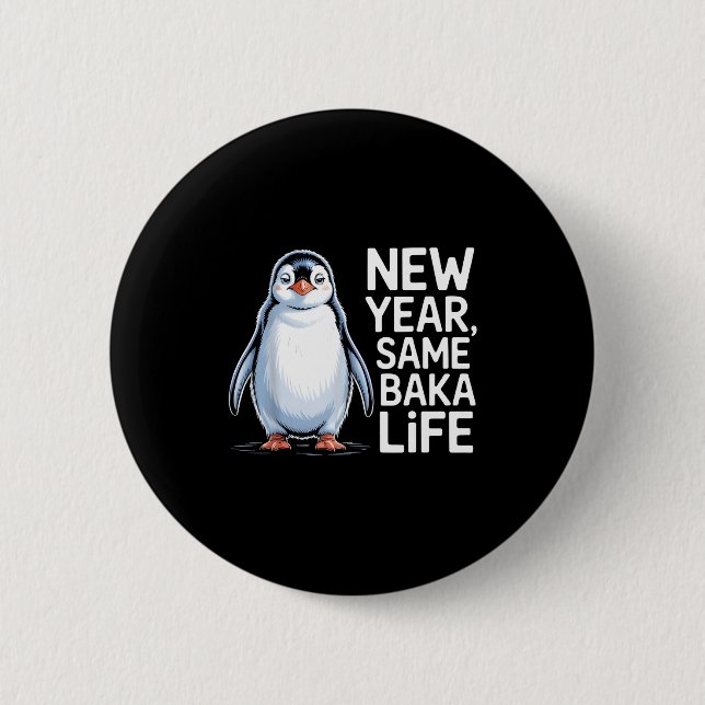 New Year Same Baka Life Penguin Joke  Button (Front)