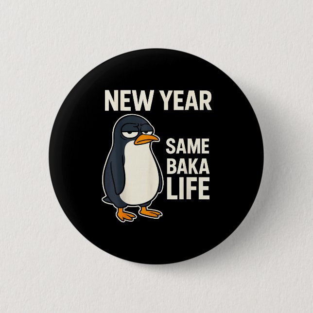 New Year Same Baka Life Penguin Joke  Button (Front)