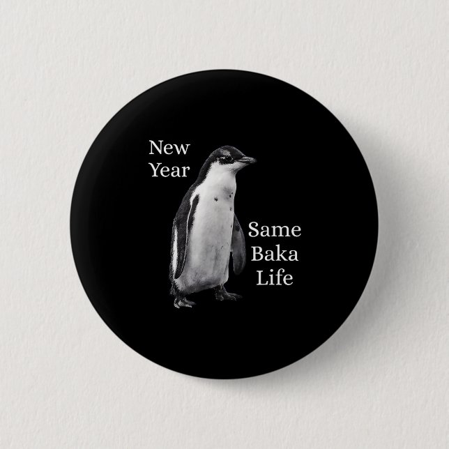 New Year Same Baka Life Penguin Joke  Button (Front)