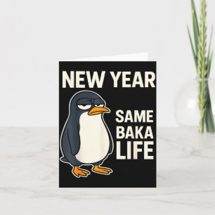 New Year Same Baka Life Penguin Joke  Card