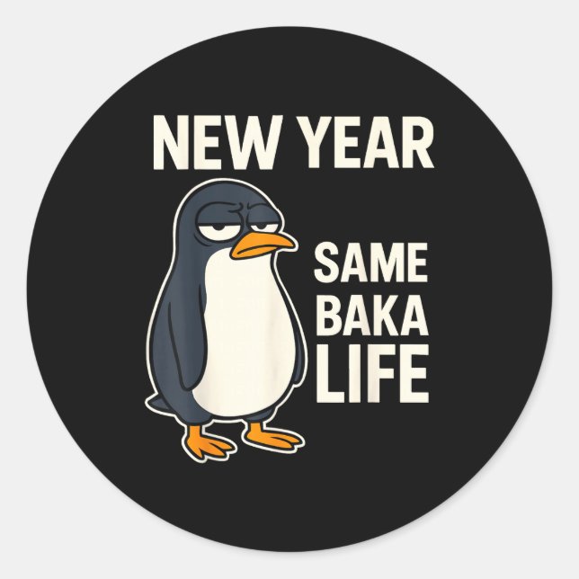New Year Same Baka Life Penguin Joke  Classic Round Sticker (Front)