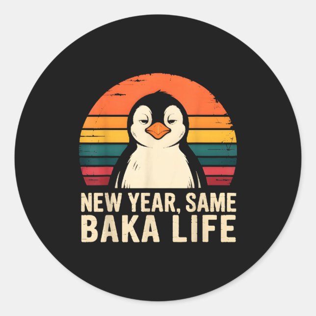 New Year Same Baka Life Penguin Joke  Classic Round Sticker (Front)