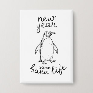 New Year Same Baka Life Penguin Joke Funny Animal Button