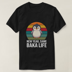 New Year Same Baka Life Penguin Joke Funny Animal T-Shirt