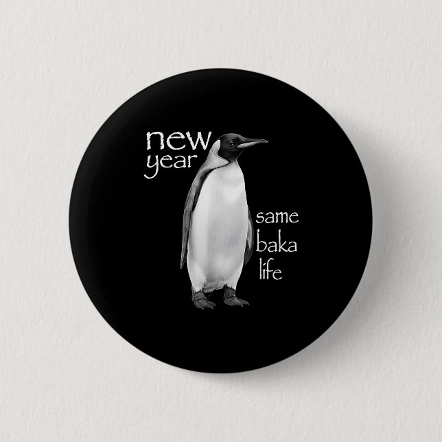 New Year Same Baka Life Penguin Joke Funny  Button (Front)