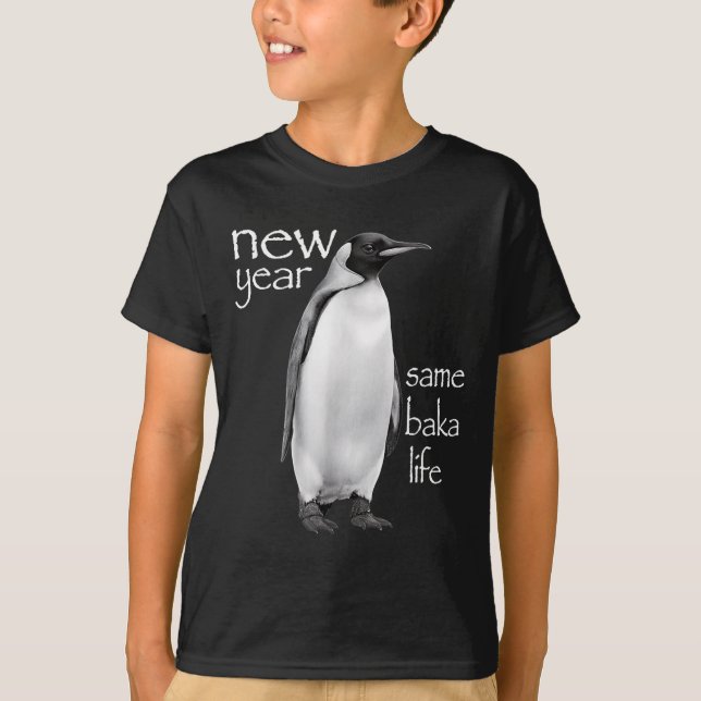 New Year Same Baka Life Penguin Joke Funny  T-Shirt (Front)