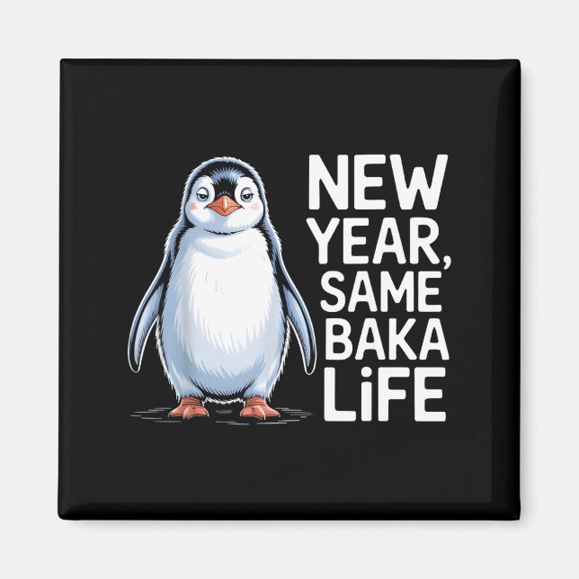 New Year Same Baka Life Penguin Joke  Magnet (Front)