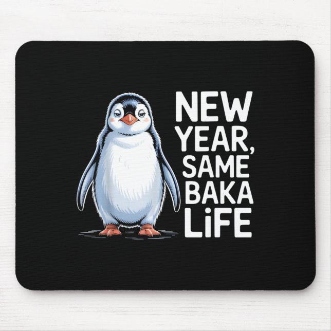New Year Same Baka Life Penguin Joke  Mouse Pad (Front)