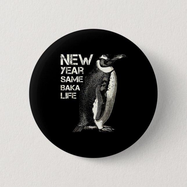 New Year Same Baka Life Penguin Joke Sarcastic Mem Button (Front)