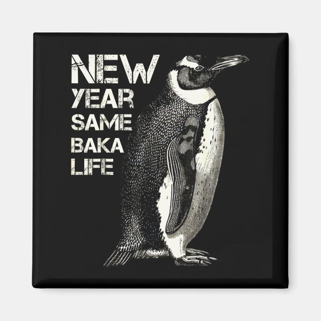 New Year Same Baka Life Penguin Joke Sarcastic Mem Magnet (Front)