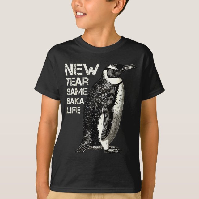 New Year Same Baka Life Penguin Joke Sarcastic Mem T-Shirt (Front)