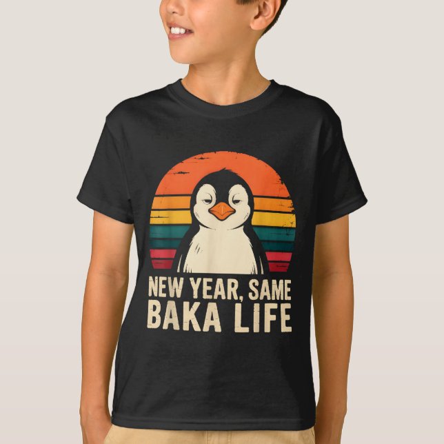 New Year Same Baka Life Penguin Joke  T-Shirt (Front)