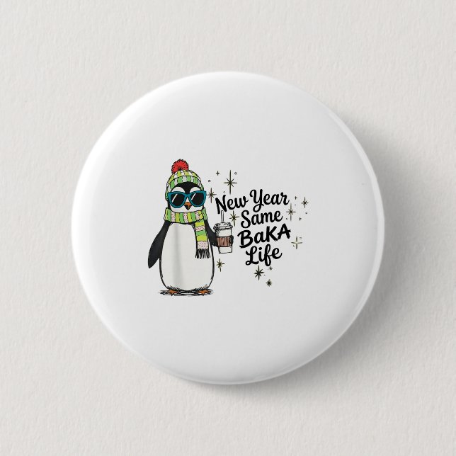New Year Same Baka Life Penguin Meme Joke  Button (Front)