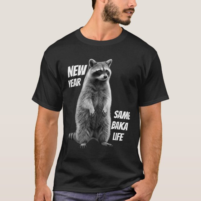 New Year Same Baka Life Raccoon Joke  T-Shirt (Front)