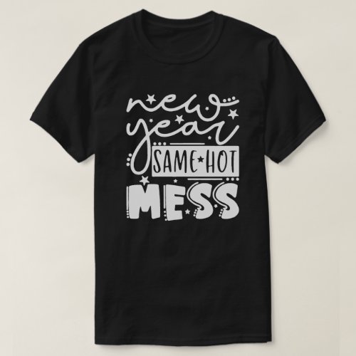 New Year Same Hot Mess T_Shirt