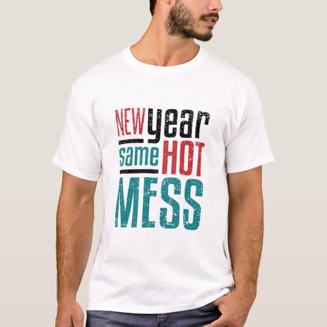 New Year Same Hot Mess T-Shirt (Front)
