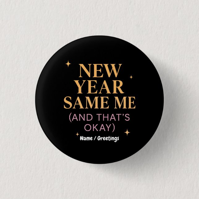 New Year Same Me (And That's Okay) Self Love Button (Front)