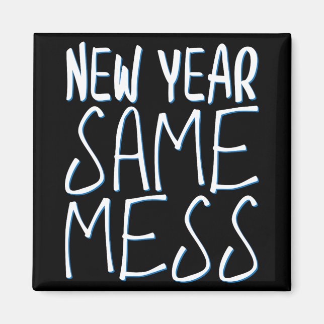 New Year Same Mess Funny New Years Eve 2025  Magnet (Front)